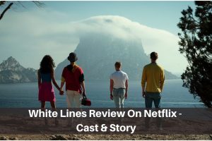 White Lines Review On Netflix - Cast & Story